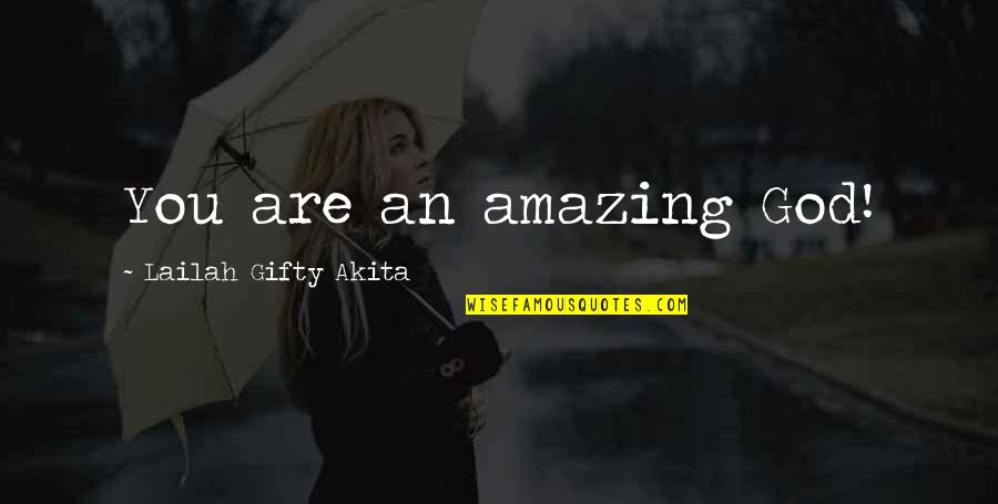 You Are Amazing Quotes By Lailah Gifty Akita: You are an amazing God!