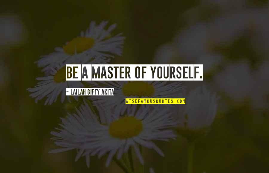 You Are Amazing Quotes By Lailah Gifty Akita: Be a master of yourself.