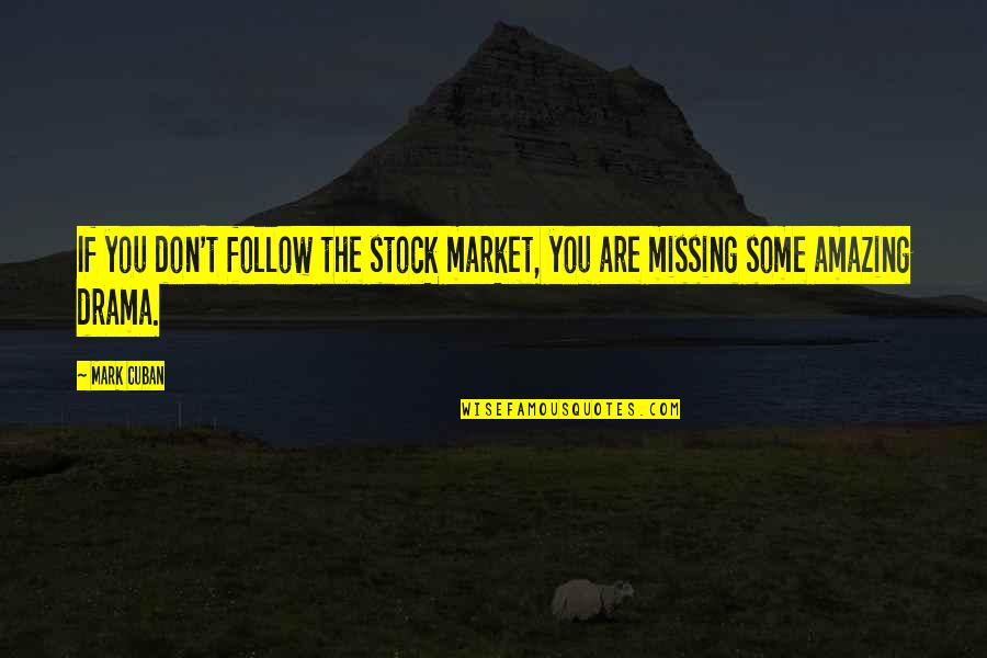 You Are Amazing Quotes By Mark Cuban: If you don't follow the stock market, you
