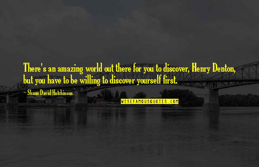You Are Amazing Quotes By Shaun David Hutchinson: There's an amazing world out there for you