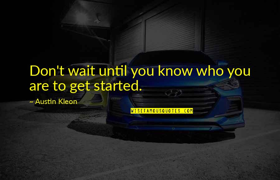 You Are An Artist Quotes By Austin Kleon: Don't wait until you know who you are