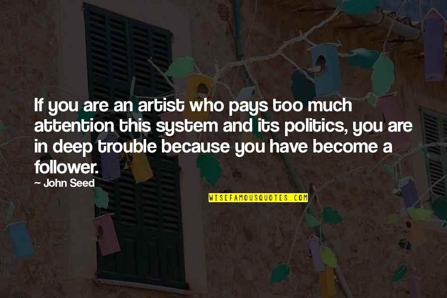 You Are An Artist Quotes By John Seed: If you are an artist who pays too