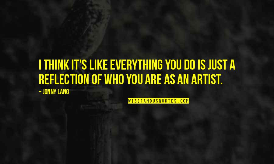 You Are An Artist Quotes By Jonny Lang: I think it's like everything you do is