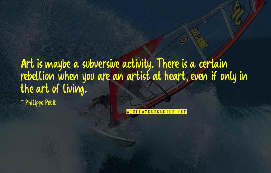 You Are An Artist Quotes By Philippe Petit: Art is maybe a subversive activity. There is