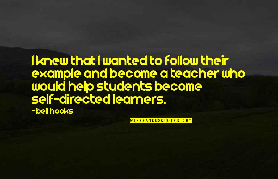 You Are An Example To Follow Quotes By Bell Hooks: I knew that I wanted to follow their You Are An Example To Follow Quotes By Bell Hooks: I knew that I wanted to follow their