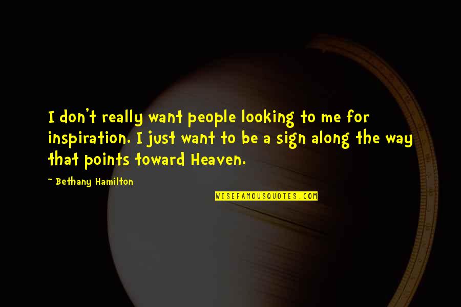 You Are An Inspiration Quotes By Bethany Hamilton: I don't really want people looking to me You Are An Inspiration Quotes By Bethany Hamilton: I don't really want people looking to me