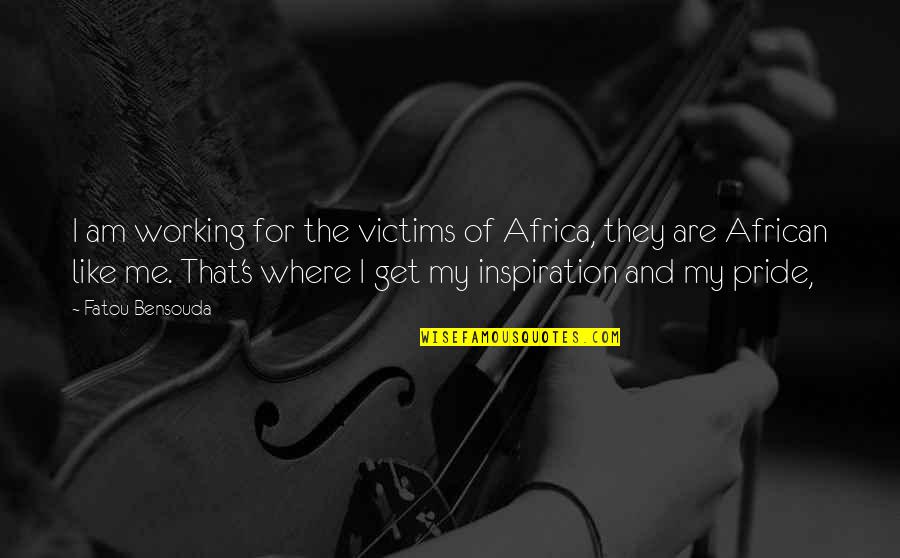 You Are An Inspiration To Me Quotes By Fatou Bensouda: I am working for the victims of Africa, You Are An Inspiration To Me Quotes By Fatou Bensouda: I am working for the victims of Africa,