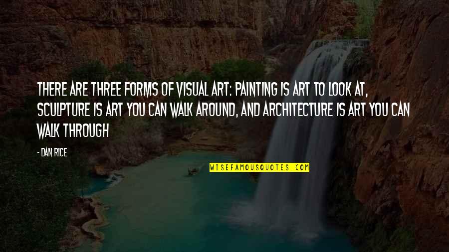 You Are Art Quotes By Dan Rice: There are three forms of visual art: Painting