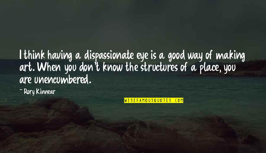 You Are Art Quotes By Rory Kinnear: I think having a dispassionate eye is a