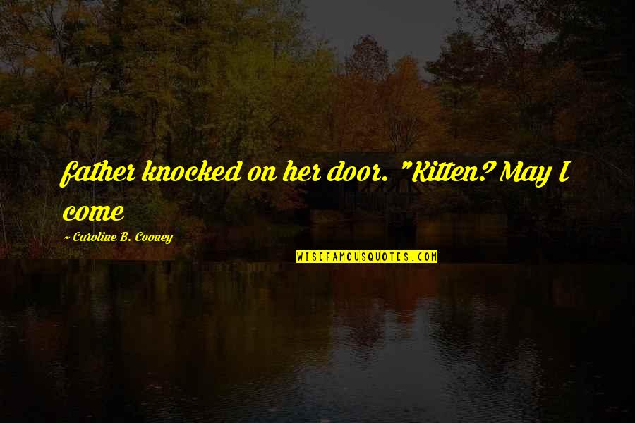 You Are Awesome Movie Quotes By Caroline B. Cooney: father knocked on her door. "Kitten? May I You Are Awesome Movie Quotes By Caroline B. Cooney: father knocked on her door. "Kitten? May I