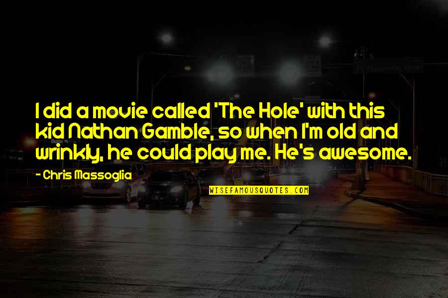You Are Awesome Movie Quotes By Chris Massoglia: I did a movie called 'The Hole' with You Are Awesome Movie Quotes By Chris Massoglia: I did a movie called 'The Hole' with
