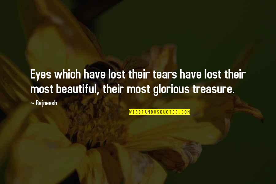 You Are Beautiful In My Eyes Quotes By Rajneesh: Eyes which have lost their tears have lost