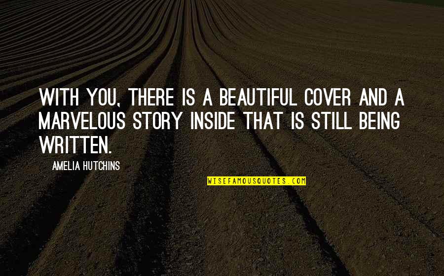 You Are Beautiful Inside Quotes By Amelia Hutchins: With you, there is a beautiful cover and