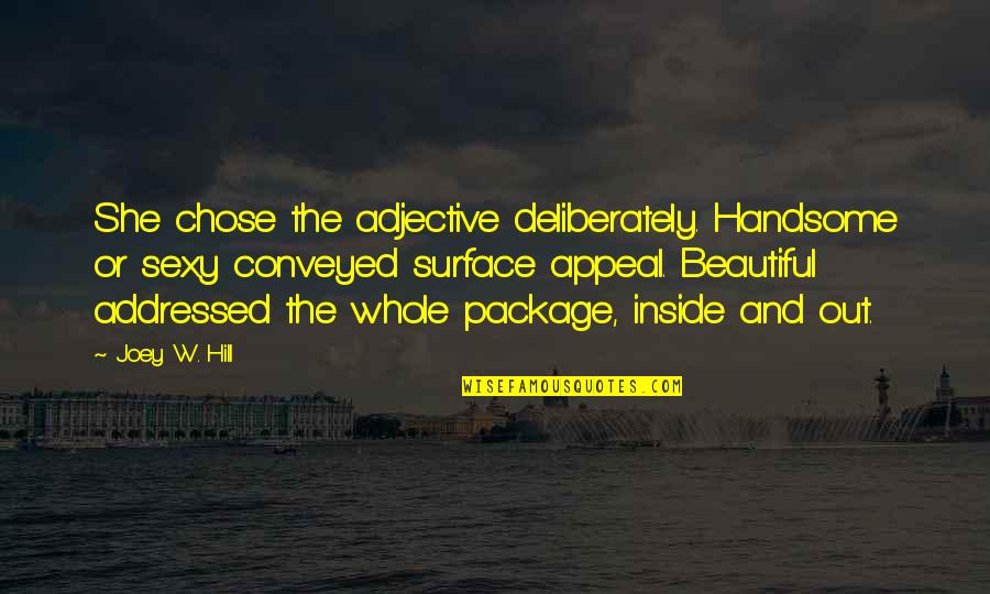 You Are Beautiful Inside Quotes By Joey W. Hill: She chose the adjective deliberately. Handsome or sexy