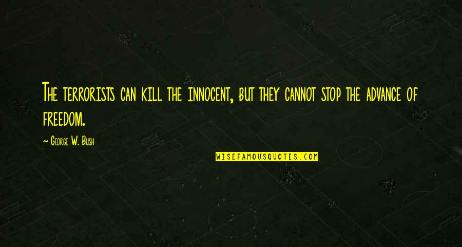 You Are Beautiful Like An Angel Quotes By George W. Bush: The terrorists can kill the innocent, but they
