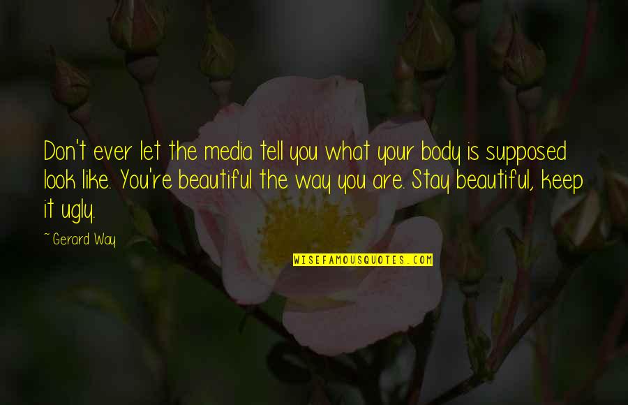You Are Beautiful Like Quotes By Gerard Way: Don't ever let the media tell you what