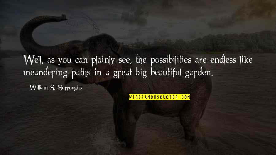 You Are Beautiful Like Quotes By William S. Burroughs: Well, as you can plainly see, the possibilities