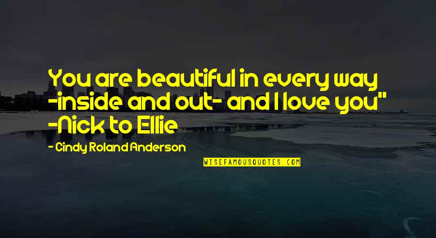 You Are Beautiful Love Quotes By Cindy Roland Anderson: You are beautiful in every way -inside and