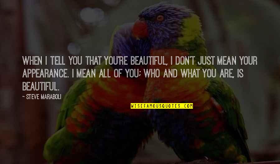 You Are Beautiful Love Quotes By Steve Maraboli: When I tell you that you're beautiful, I