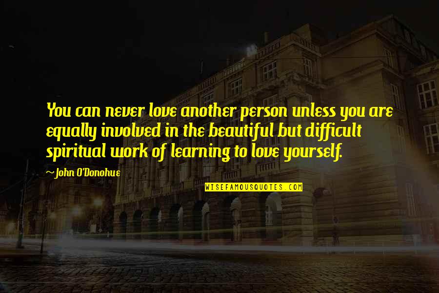 You Are Beautiful Person Quotes By John O'Donohue: You can never love another person unless you