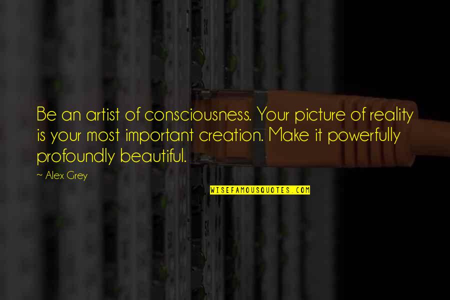 You Are Beautiful Picture Quotes By Alex Grey: Be an artist of consciousness. Your picture of