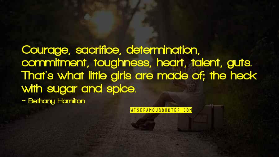 You Are Beautiful Picture Quotes By Bethany Hamilton: Courage, sacrifice, determination, commitment, toughness, heart, talent, guts. You Are Beautiful Picture Quotes By Bethany Hamilton: Courage, sacrifice, determination, commitment, toughness, heart, talent, guts.