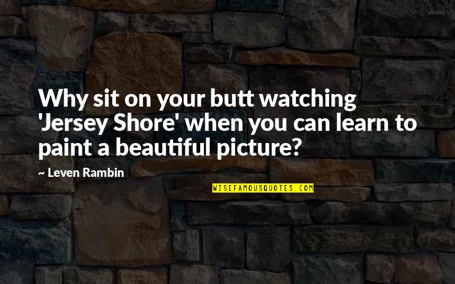 You Are Beautiful Picture Quotes By Leven Rambin: Why sit on your butt watching 'Jersey Shore'
