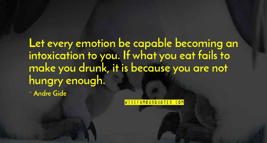 You Are Becoming Quotes By Andre Gide: Let every emotion be capable becoming an intoxication