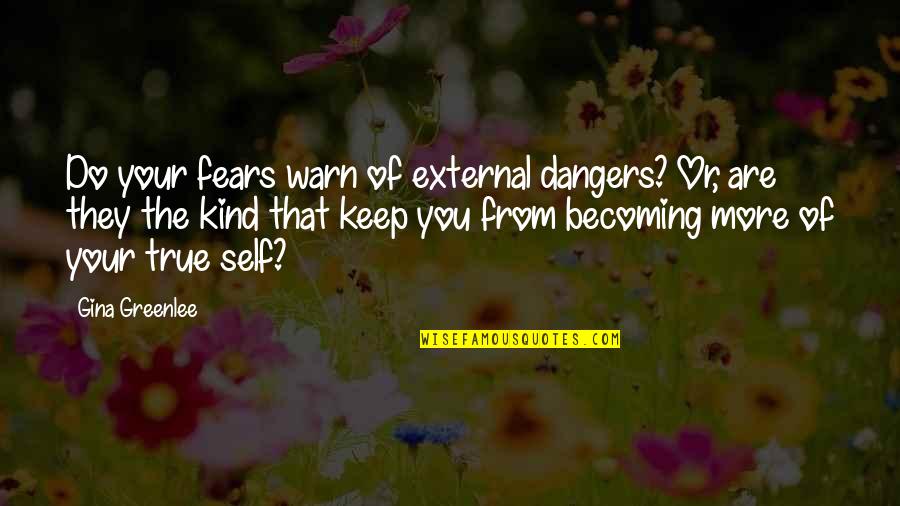 You Are Becoming Quotes By Gina Greenlee: Do your fears warn of external dangers? Or,