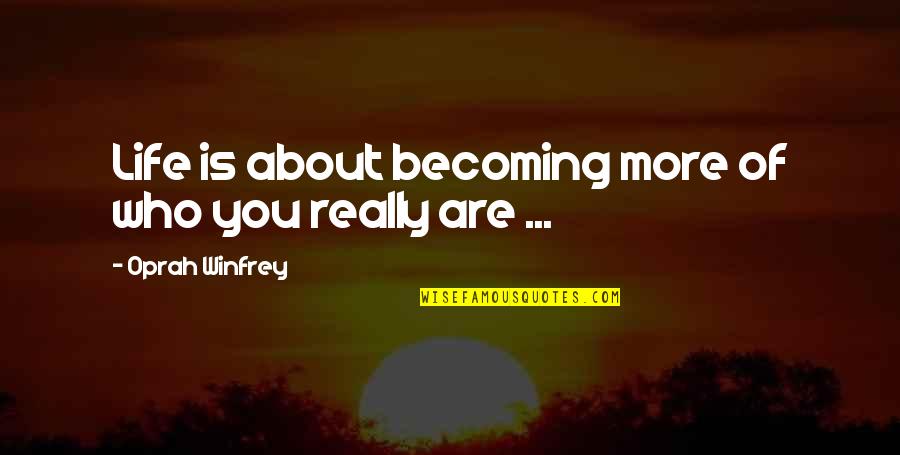 You Are Becoming Quotes By Oprah Winfrey: Life is about becoming more of who you