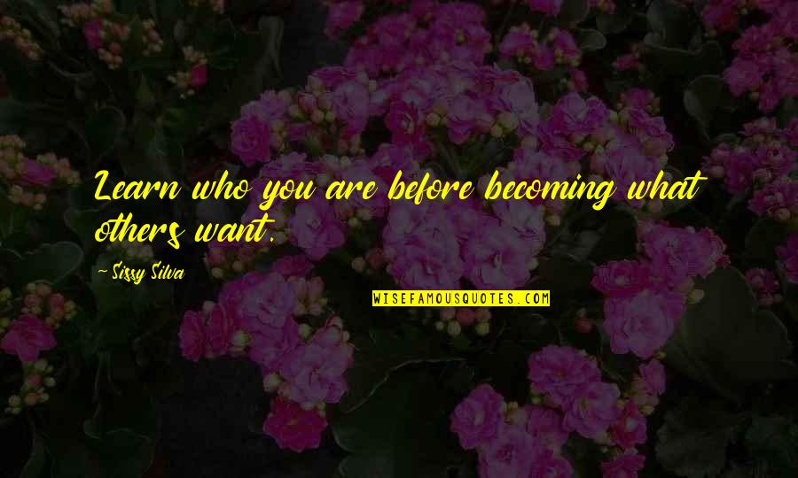 You Are Becoming Quotes By Sissy Silva: Learn who you are before becoming what others