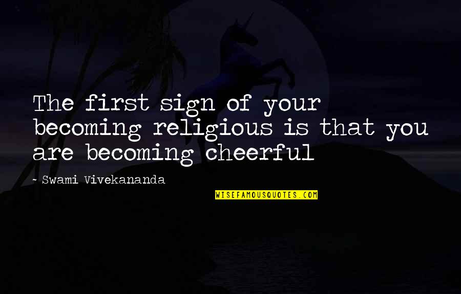 You Are Becoming Quotes By Swami Vivekananda: The first sign of your becoming religious is