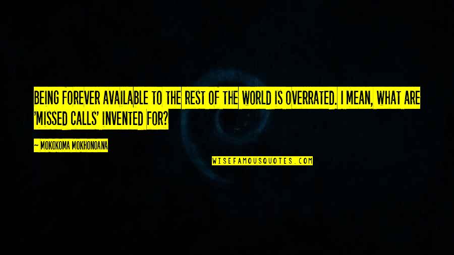You Are Being Missed Quotes By Mokokoma Mokhonoana: Being forever available to the rest of the You Are Being Missed Quotes By Mokokoma Mokhonoana: Being forever available to the rest of the