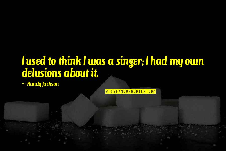 You Are Best Singer Quotes By Randy Jackson: I used to think I was a singer;