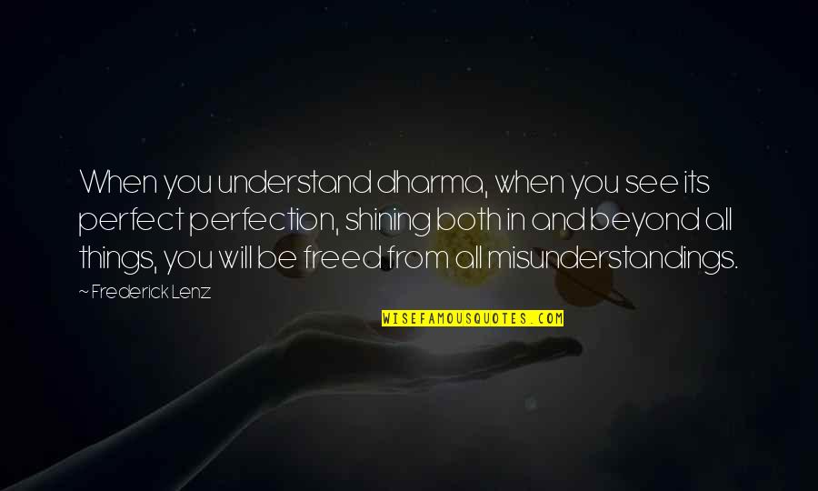 You Are Beyond Perfect Quotes By Frederick Lenz: When you understand dharma, when you see its