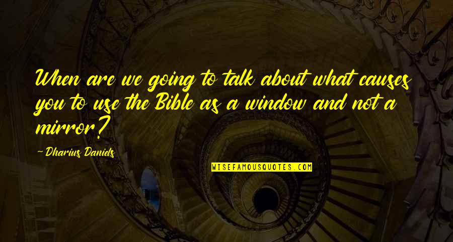 You Are Bible Quotes By Dharius Daniels: When are we going to talk about what