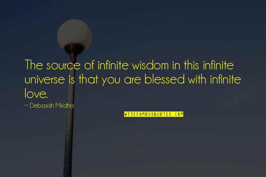 You Are Blessed Quotes By Debasish Mridha: The source of infinite wisdom in this infinite