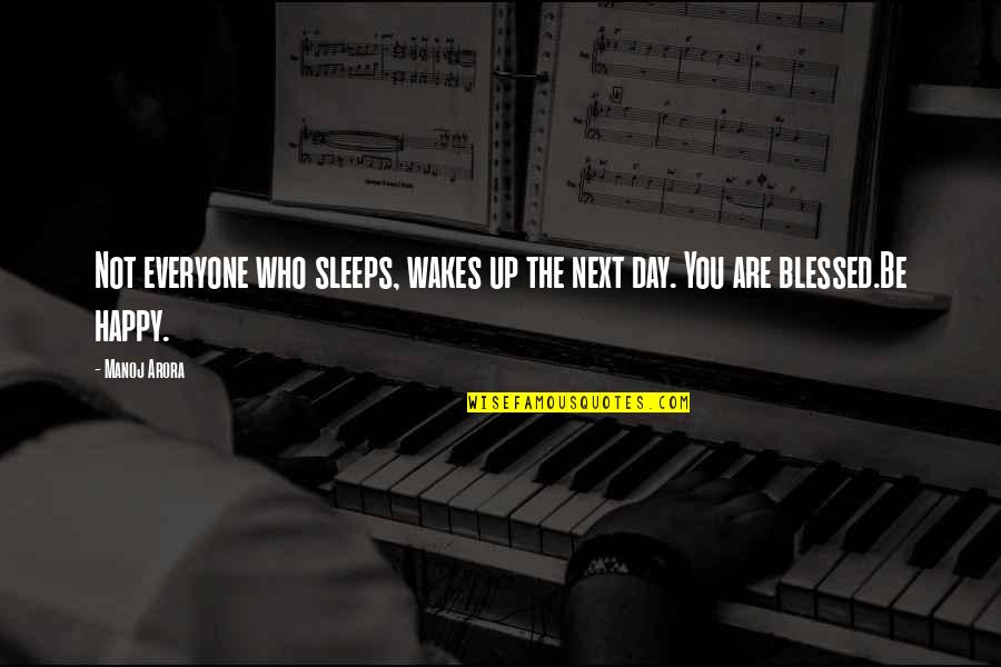 You Are Blessed Quotes By Manoj Arora: Not everyone who sleeps, wakes up the next