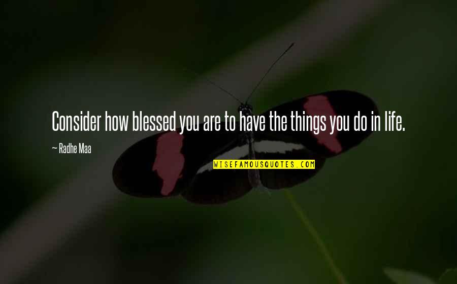 You Are Blessed Quotes By Radhe Maa: Consider how blessed you are to have the