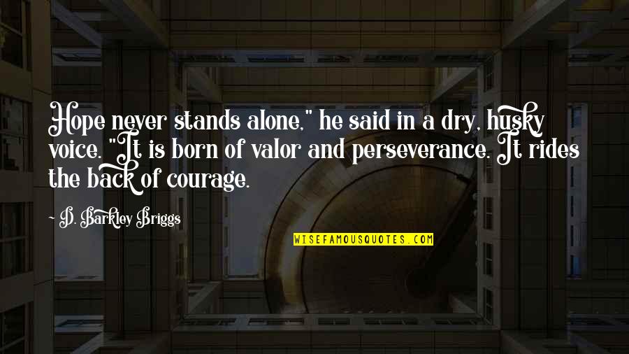 You Are Born Alone Quotes By D. Barkley Briggs: Hope never stands alone," he said in a You Are Born Alone Quotes By D. Barkley Briggs: Hope never stands alone," he said in a