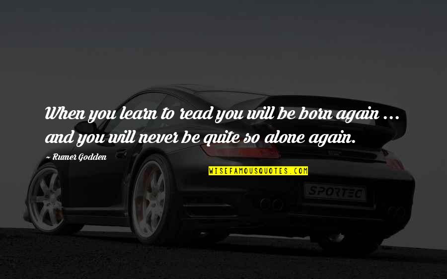 You Are Born Alone Quotes By Rumer Godden: When you learn to read you will be You Are Born Alone Quotes By Rumer Godden: When you learn to read you will be