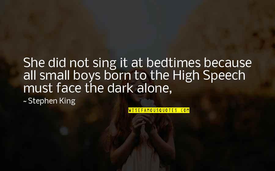 You Are Born Alone Quotes By Stephen King: She did not sing it at bedtimes because You Are Born Alone Quotes By Stephen King: She did not sing it at bedtimes because