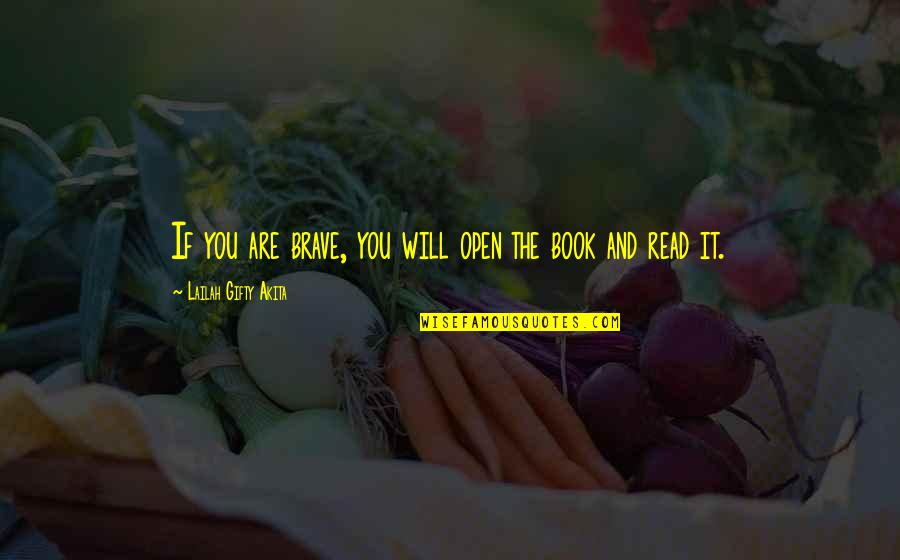 You Are Brave Quotes By Lailah Gifty Akita: If you are brave, you will open the