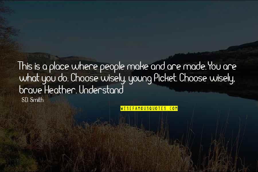 You Are Brave Quotes By S.D. Smith: This is a place where people make and