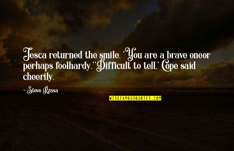 You Are Brave Quotes By Steve Rzasa: Jesca returned the smile. 'You are a brave