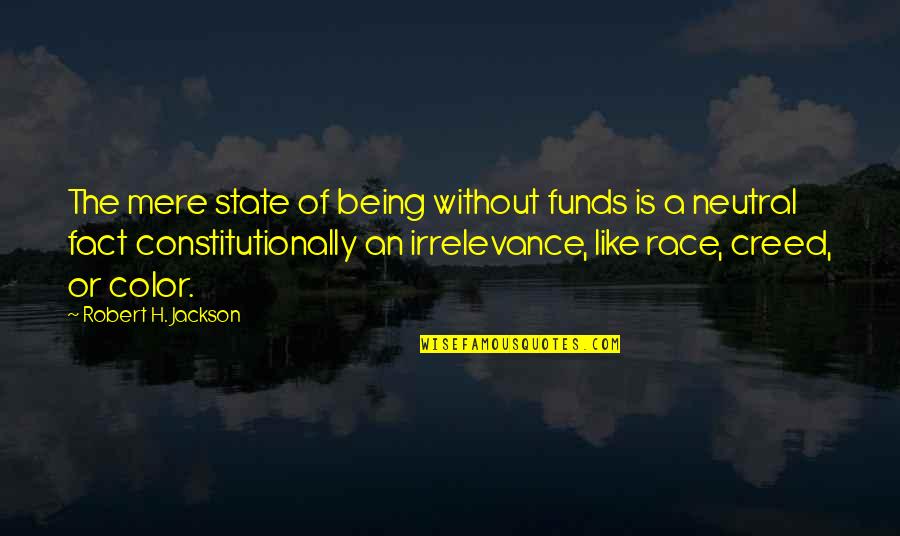 You Are Braver Than You Think Quotes By Robert H. Jackson: The mere state of being without funds is