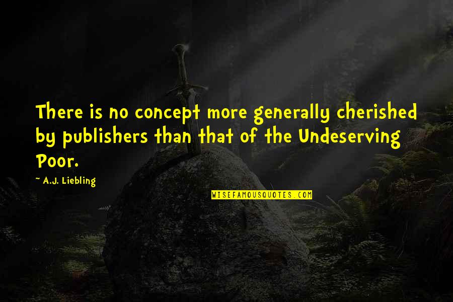 You Are Cherished Quotes By A.J. Liebling: There is no concept more generally cherished by You Are Cherished Quotes By A.J. Liebling: There is no concept more generally cherished by