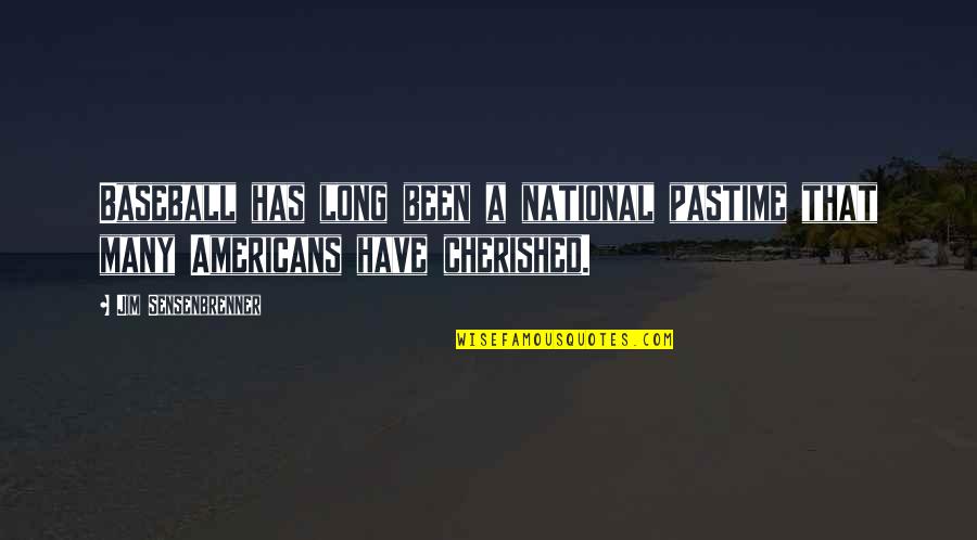 You Are Cherished Quotes By Jim Sensenbrenner: Baseball has long been a national pastime that You Are Cherished Quotes By Jim Sensenbrenner: Baseball has long been a national pastime that