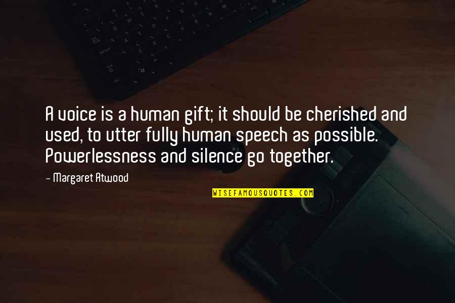 You Are Cherished Quotes By Margaret Atwood: A voice is a human gift; it should You Are Cherished Quotes By Margaret Atwood: A voice is a human gift; it should