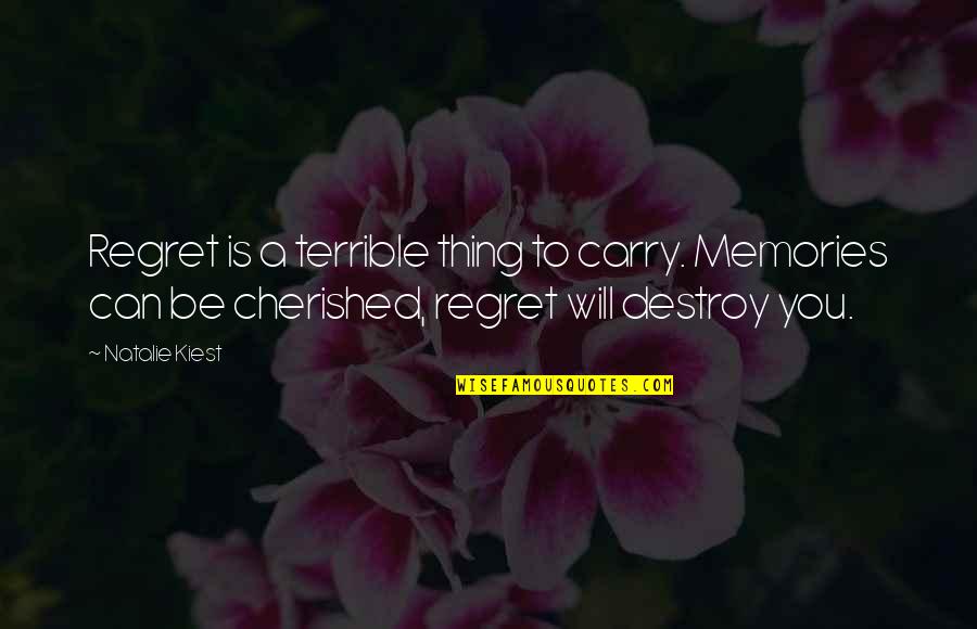 You Are Cherished Quotes By Natalie Kiest: Regret is a terrible thing to carry. Memories You Are Cherished Quotes By Natalie Kiest: Regret is a terrible thing to carry. Memories